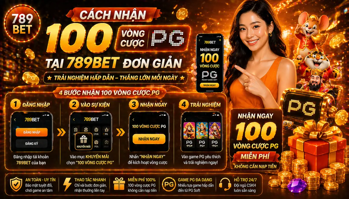 Cách nhận 100 vòng cược PG tại 789bet đơn giản