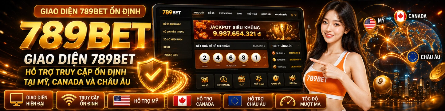 Giao diện 789Bet hỗ trợ truy cập ổn định tại Mỹ, Canada và Châu Âu