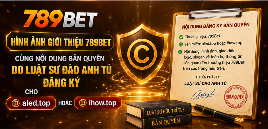 Hình ảnh giới thiệu 789Bet cùng nội dung bản quyền do Luật sư Đào Anh Tú đăng ký cho aled.top hoặc top-gry.top